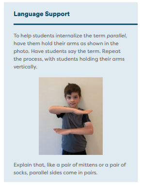 The "Language Support" callout says "to help students internalize the term parallel, have them hold their arms as shown in the photo. Have students saay the term. Repeat, the process, with students holding their arms vertically. Explain that, like a pair of mittens or a pair of socks, parallel sides come in pairs." This is followed by an image of a child following this exercise. 